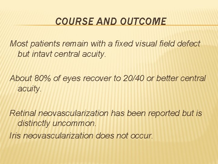COURSE AND OUTCOME Most patients remain with a fixed visual field defect but intavt