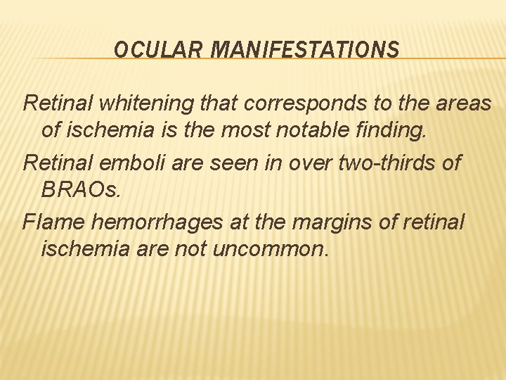 OCULAR MANIFESTATIONS Retinal whitening that corresponds to the areas of ischemia is the most