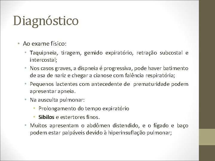 Diagnóstico • Ao exame físico: • Taquipneia, tiragem, gemido expiratório, retração subcostal e intercostal;