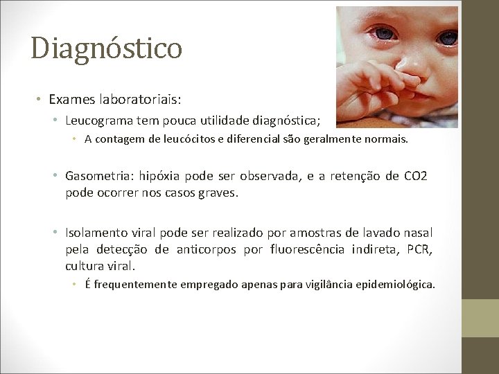 Diagnóstico • Exames laboratoriais: • Leucograma tem pouca utilidade diagnóstica; • A contagem de