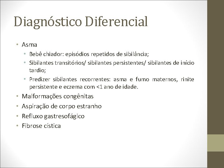 Diagnóstico Diferencial • Asma • Bebê chiador: episódios repetidos de sibilância; • Sibilantes transitórios/