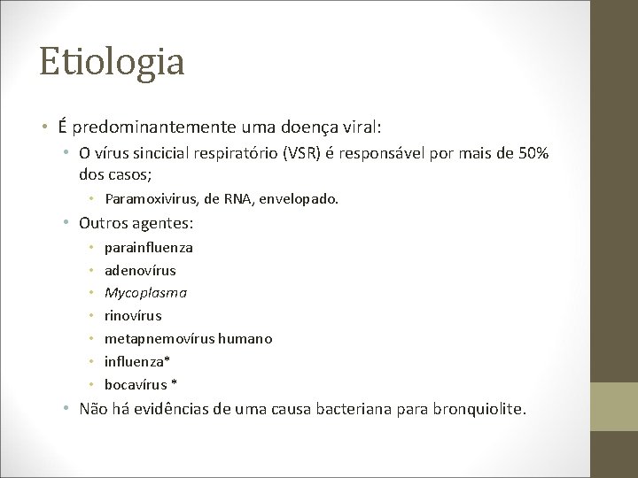 Etiologia • É predominantemente uma doença viral: • O vírus sincicial respiratório (VSR) é