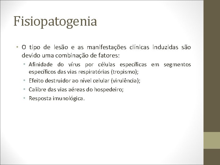 Fisiopatogenia • O tipo de lesão e as manifestações clínicas induzidas são devido uma