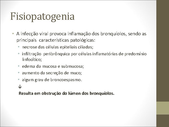 Fisiopatogenia • A infecção viral provoca inflamação dos bronquíolos, sendo as principais características patológicas: