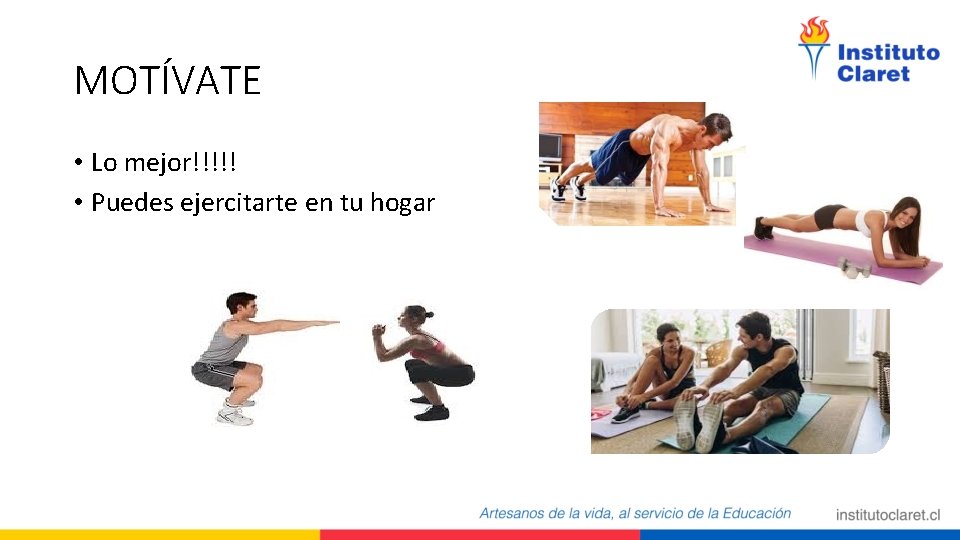 MOTÍVATE • Lo mejor!!!!! • Puedes ejercitarte en tu hogar 