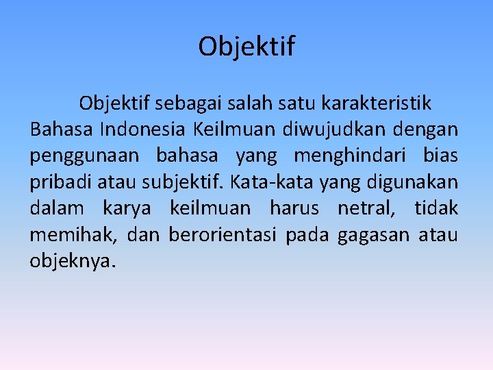Objektif sebagai salah satu karakteristik Bahasa Indonesia Keilmuan diwujudkan dengan penggunaan bahasa yang menghindari