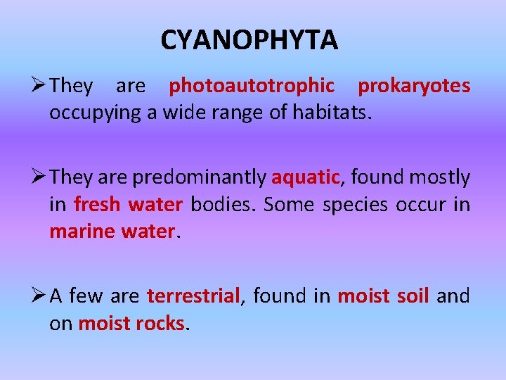 CYANOPHYTA Ø They are photoautotrophic prokaryotes occupying a wide range of habitats. Ø They