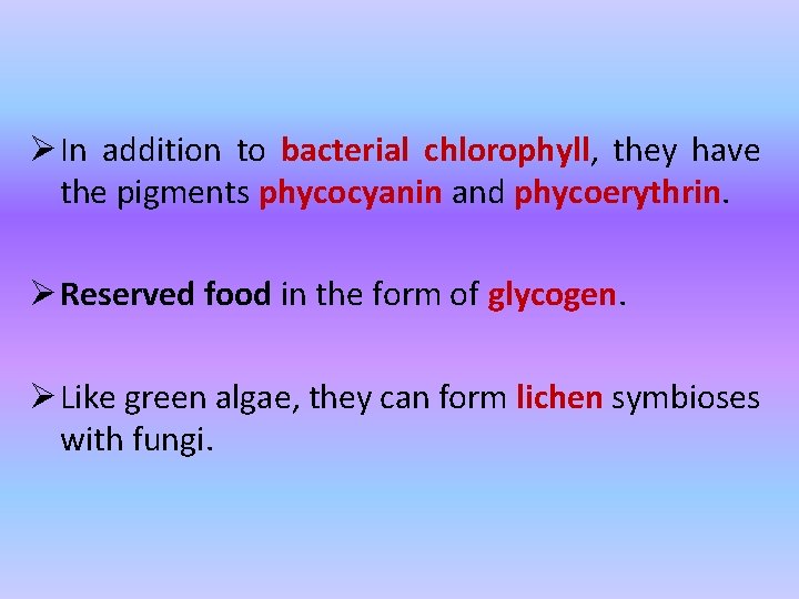 Ø In addition to bacterial chlorophyll, they have the pigments phycocyanin and phycoerythrin. Ø