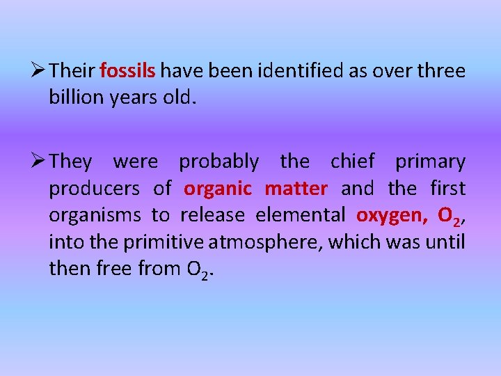 Ø Their fossils have been identified as over three billion years old. Ø They