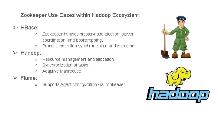 Zookeeper Use Cases within Hadoop Ecosystem: ➢ HBase: ○ ○ Zookeeper handles master-node election, Zookeeper Use Cases within Hadoop Ecosystem: ➢ HBase: ○ ○ Zookeeper handles master-node election,