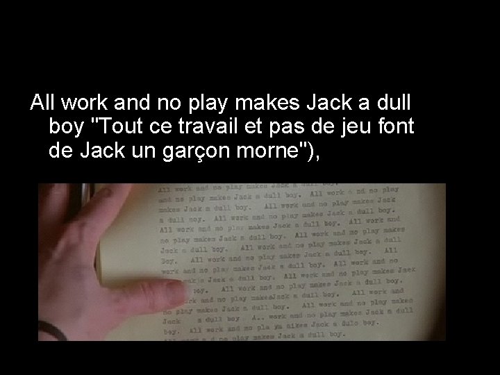 All work and no play makes Jack a dull boy "Tout ce travail et