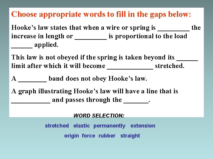 Choose appropriate words to fill in the gaps below: Hooke’s law states that when