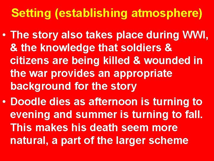 Setting (establishing atmosphere) • The story also takes place during WWI, & the knowledge