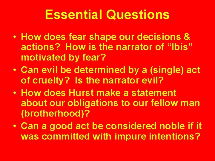 Essential Questions • How does fear shape our decisions & actions? How is the