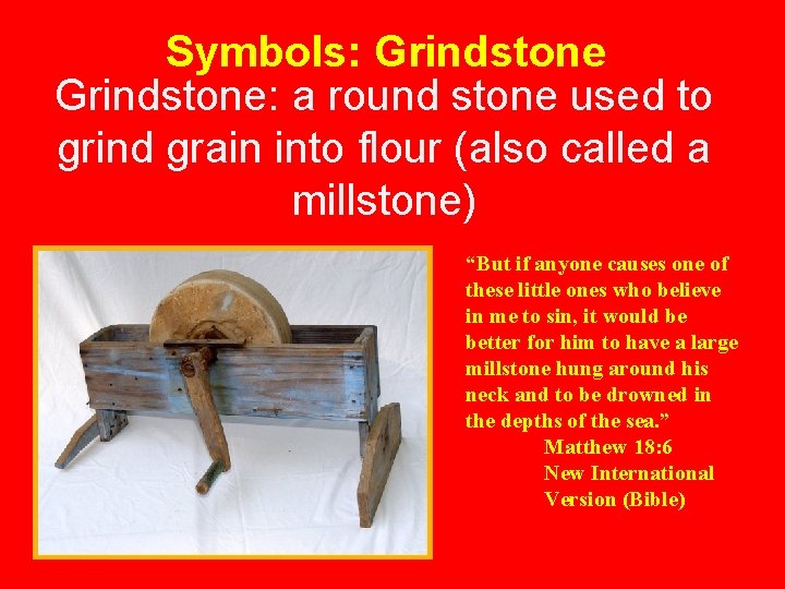 Symbols: Grindstone: a round stone used to grind grain into flour (also called a
