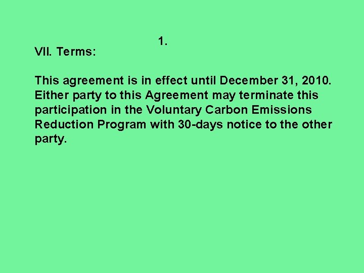 VII. Terms: 1. This agreement is in effect until December 31, 2010. Either party