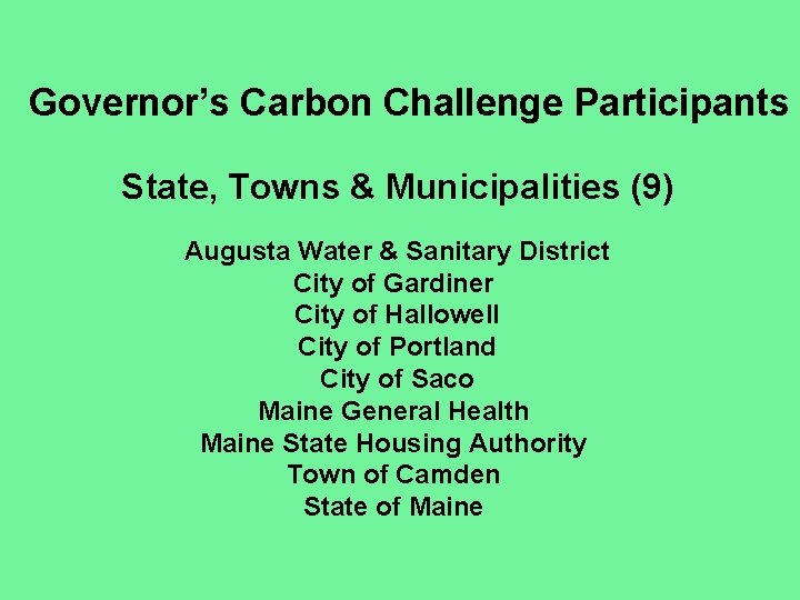 Governor’s Carbon Challenge Participants State, Towns & Municipalities (9) Augusta Water & Sanitary District