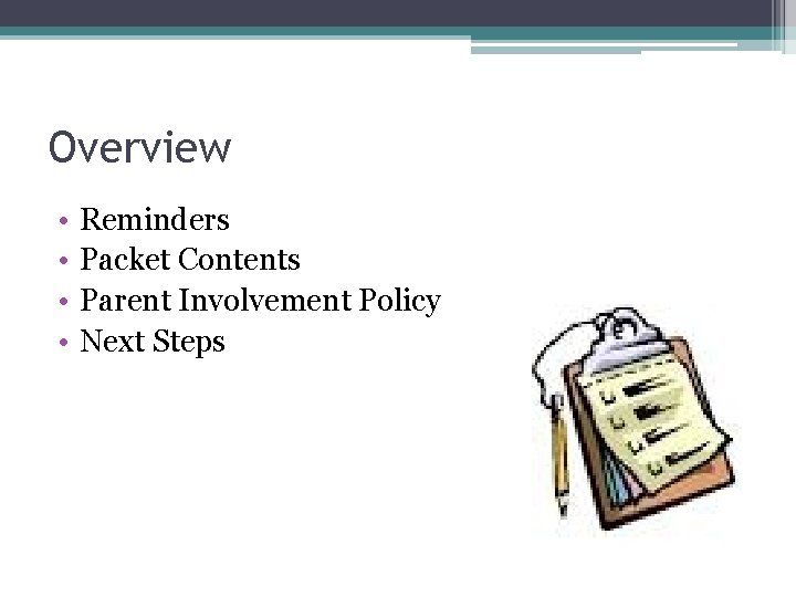 Overview • • Reminders Packet Contents Parent Involvement Policy Next Steps 