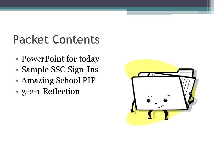 Packet Contents • • Power. Point for today Sample SSC Sign-Ins Amazing School PIP