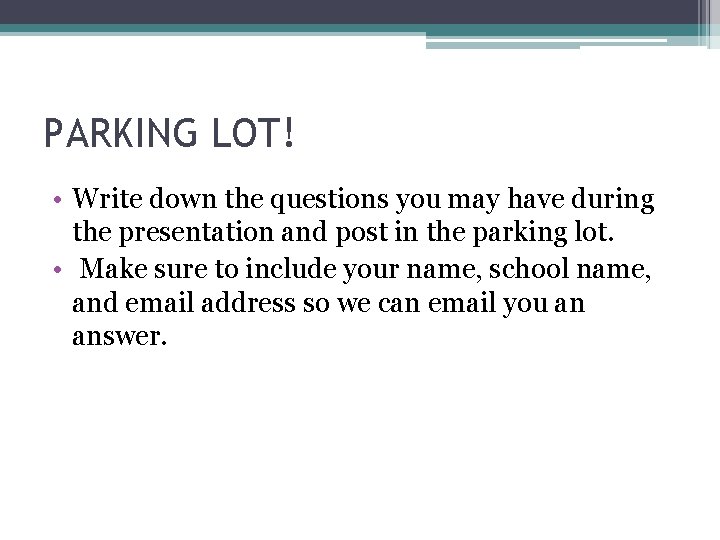 PARKING LOT! • Write down the questions you may have during the presentation and