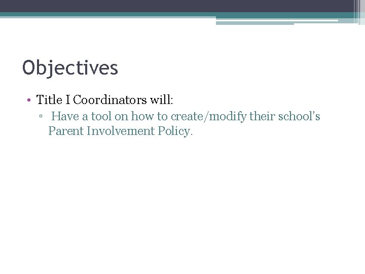 Objectives • Title I Coordinators will: ▫ Have a tool on how to create/modify