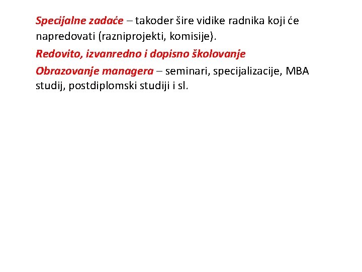 Specijalne zadaće – takoder šire vidike radnika koji će napredovati (razniprojekti, komisije). Redovito, izvanredno