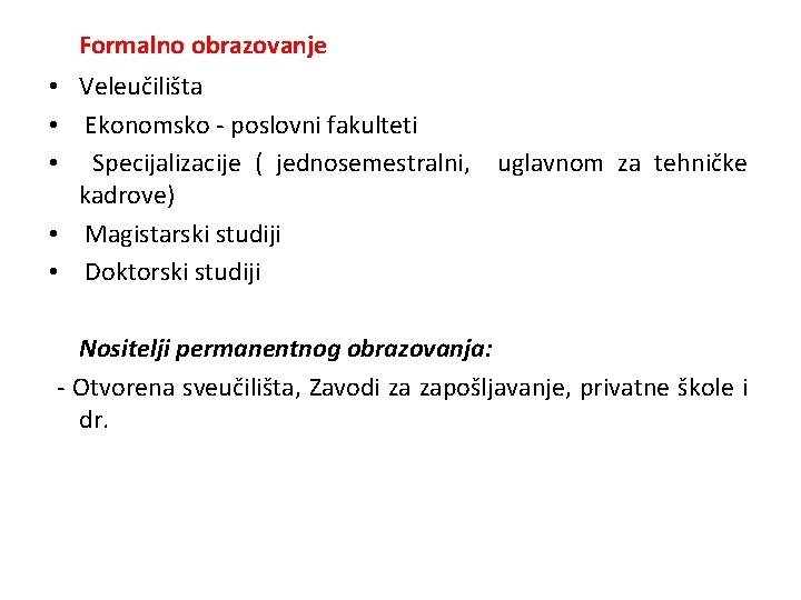 Formalno obrazovanje • Veleučilišta • Ekonomsko - poslovni fakulteti • Specijalizacije ( jednosemestralni, uglavnom