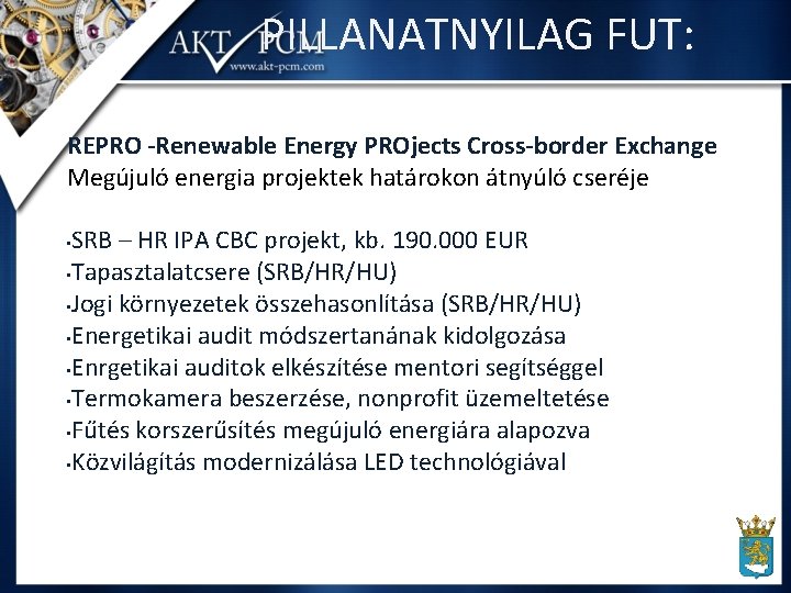 PILLANATNYILAG FUT: REPRO -Renewable Energy PROjects Cross-border Exchange Megújuló energia projektek határokon átnyúló cseréje