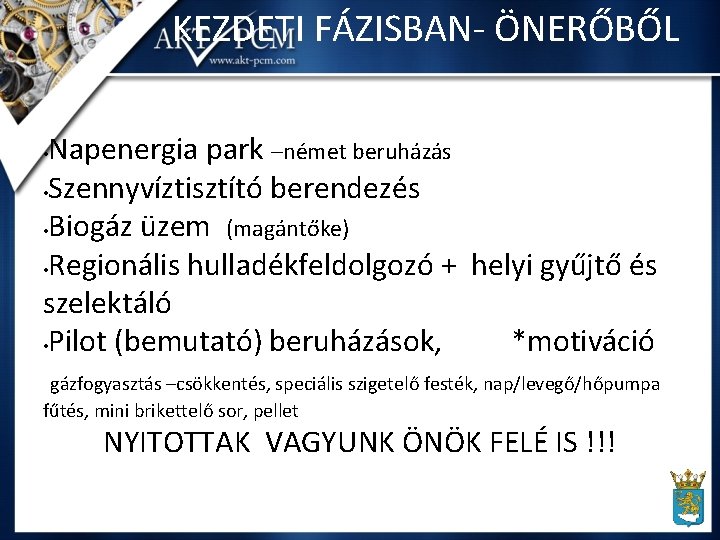 KEZDETI FÁZISBAN- ÖNERŐBŐL Napenergia park –német beruházás • Szennyvíztisztító berendezés • Biogáz üzem (magántőke)