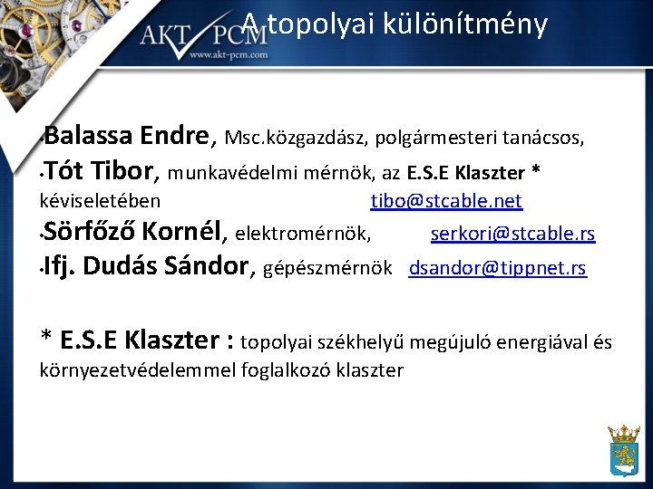 A topolyai különítmény Balassa Endre, Msc. közgazdász, polgármesteri tanácsos, • Tót Tibor, munkavédelmi mérnök,
