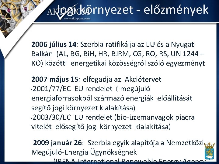 Jogi környezet - előzmények 2006 július 14: Szerbia ratifikálja az EU és a Nyugat.