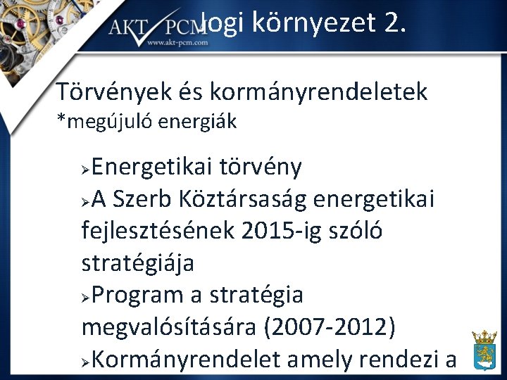 Jogi környezet 2. Törvények és kormányrendeletek *megújuló energiák Energetikai törvény ØA Szerb Köztársaság energetikai