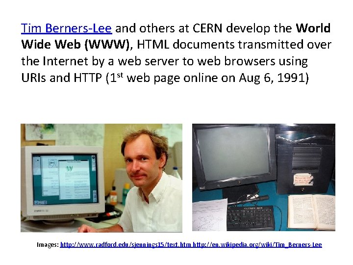 Tim Berners-Lee and others at CERN develop the World Wide Web (WWW), HTML documents