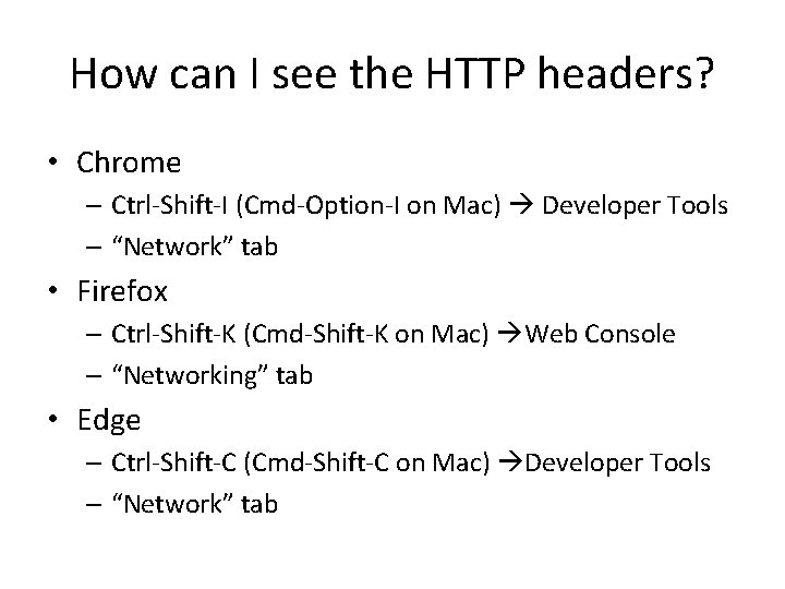 How can I see the HTTP headers? • Chrome – Ctrl-Shift-I (Cmd-Option-I on Mac)