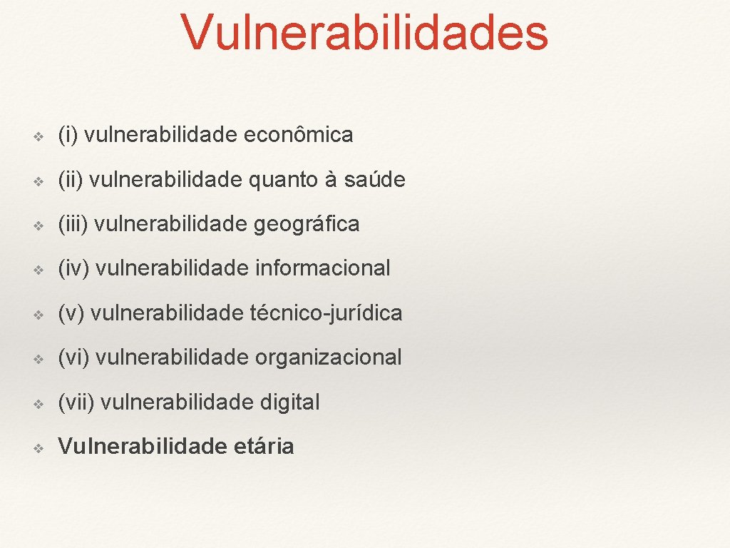 Vulnerabilidades ❖ (i) vulnerabilidade econômica ❖ (ii) vulnerabilidade quanto à saúde ❖ (iii) vulnerabilidade