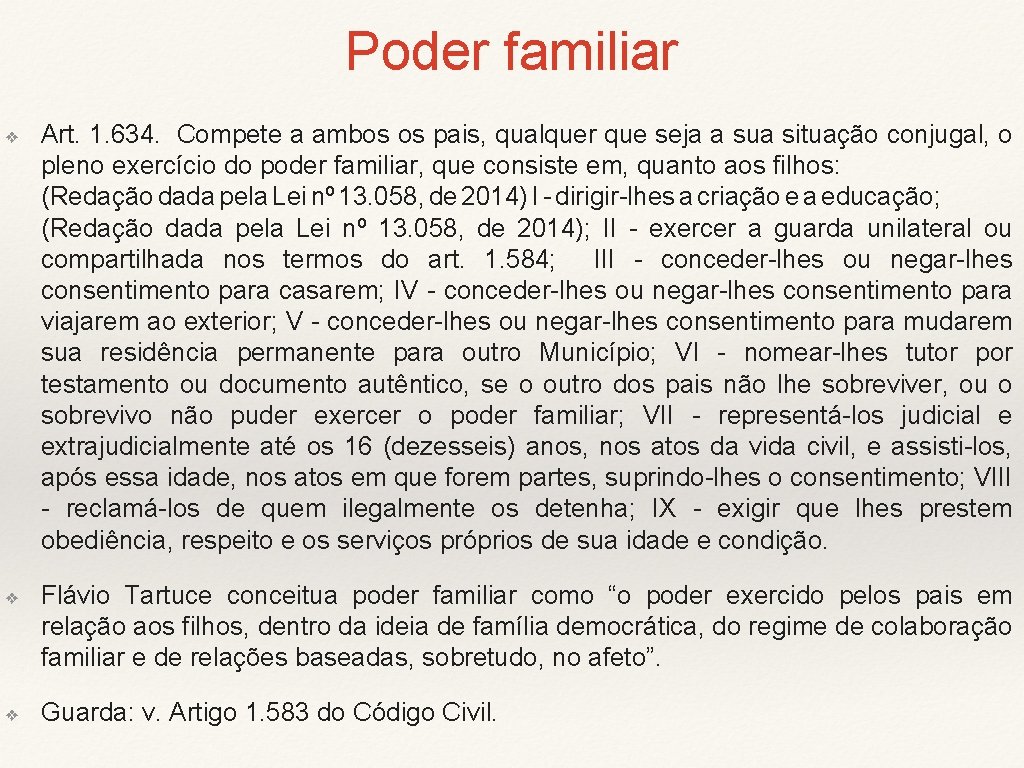 Poder familiar ❖ ❖ ❖ Art. 1. 634. Compete a ambos os pais, qualquer