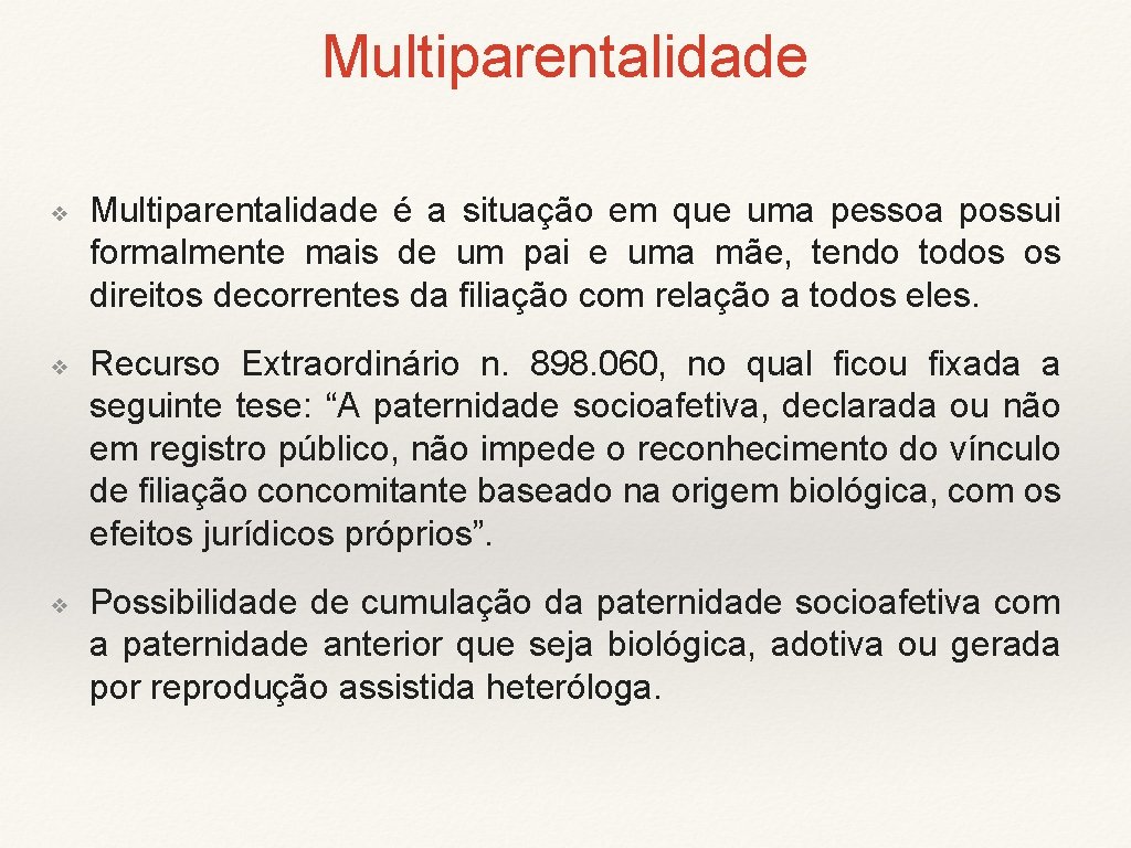 Multiparentalidade ❖ ❖ ❖ Multiparentalidade é a situação em que uma pessoa possui formalmente