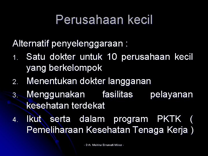 Perusahaan kecil Alternatif penyelenggaraan : 1. Satu dokter untuk 10 perusahaan kecil yang berkelompok