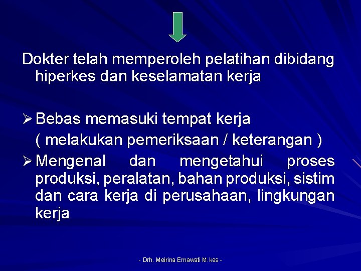 Dokter telah memperoleh pelatihan dibidang hiperkes dan keselamatan kerja Ø Bebas memasuki tempat kerja