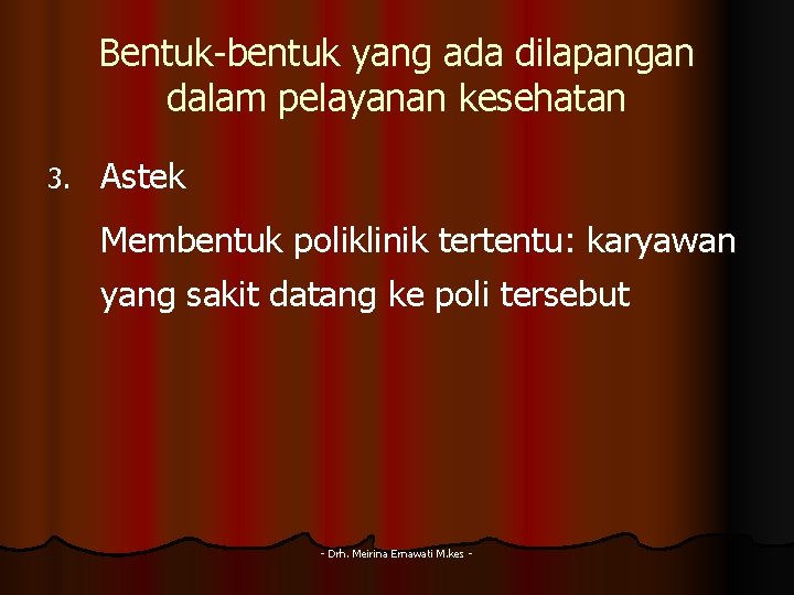 Bentuk-bentuk yang ada dilapangan dalam pelayanan kesehatan 3. Astek Membentuk poliklinik tertentu: karyawan yang