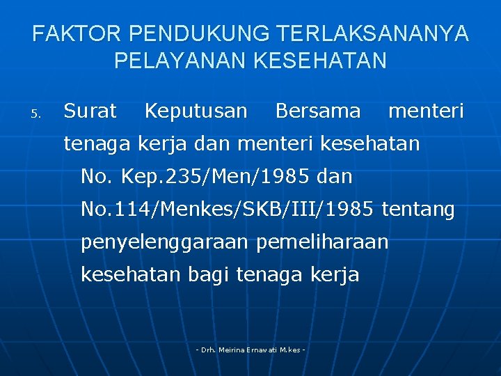 FAKTOR PENDUKUNG TERLAKSANANYA PELAYANAN KESEHATAN 5. Surat Keputusan Bersama menteri tenaga kerja dan menteri