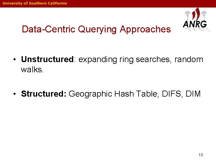 Data-Centric Querying Approaches • Unstructured: expanding ring searches, random walks. • Structured: Geographic Hash