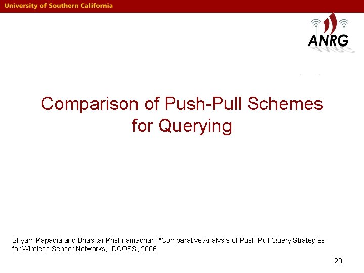 Comparison of Push-Pull Schemes for Querying Shyam Kapadia and Bhaskar Krishnamachari, "Comparative Analysis of