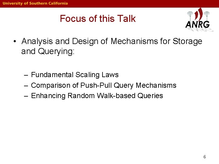 Focus of this Talk • Analysis and Design of Mechanisms for Storage and Querying: