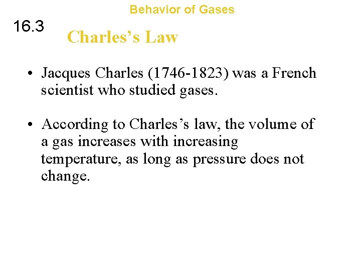 Behavior of Gases 16. 3 Charles’s Law • Jacques Charles (1746 -1823) was a