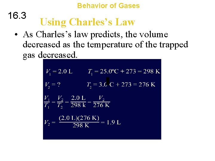 Behavior of Gases 16. 3 Using Charles’s Law • As Charles’s law predicts, the