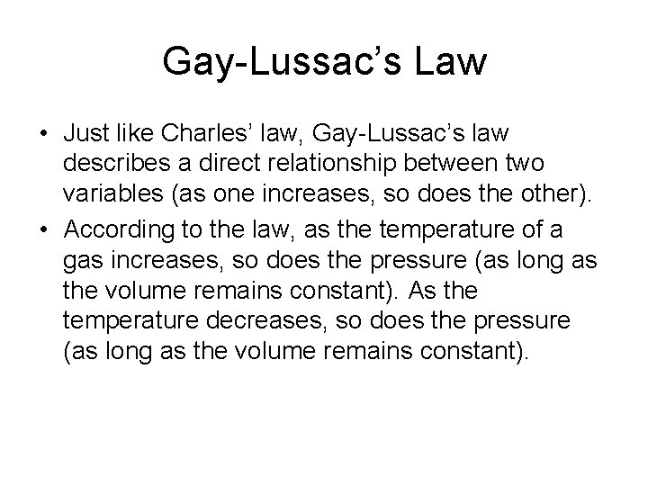 Gay-Lussac’s Law • Just like Charles’ law, Gay-Lussac’s law describes a direct relationship between