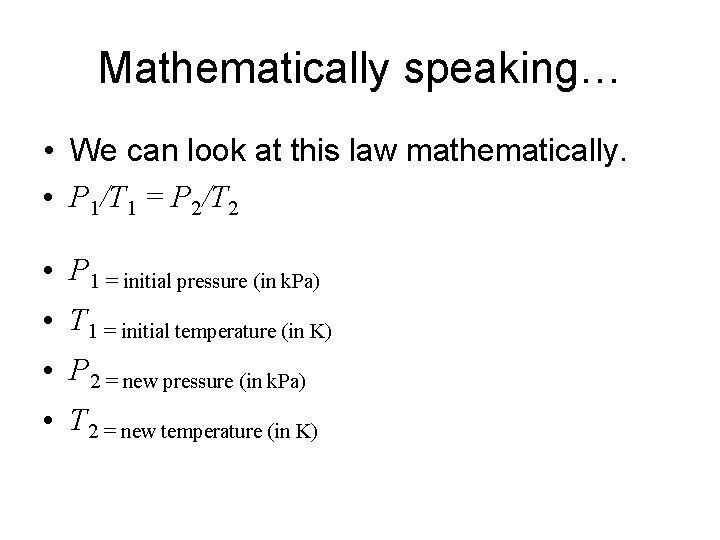 Mathematically speaking… • We can look at this law mathematically. • P 1/T 1