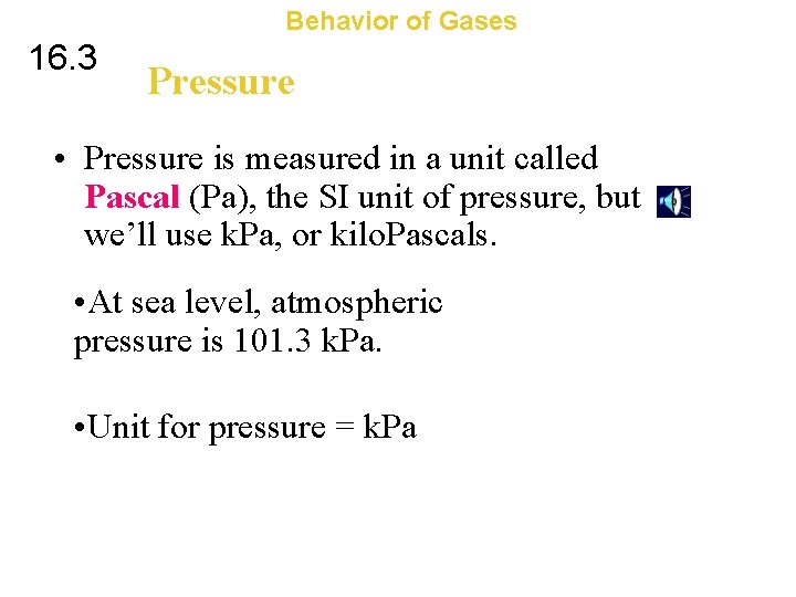 Behavior of Gases 16. 3 Pressure • Pressure is measured in a unit called