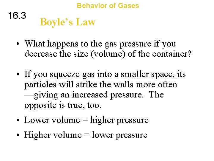 Behavior of Gases 16. 3 Boyle’s Law • What happens to the gas pressure